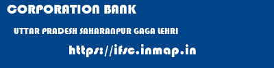 CORPORATION BANK  UTTAR PRADESH SAHARANPUR GAGA LEHRI   ifsc code